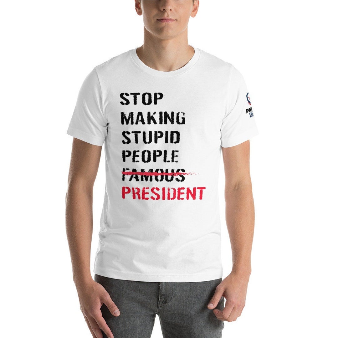 Stop Making Stupid People President Unisex T-shirt - Etsy