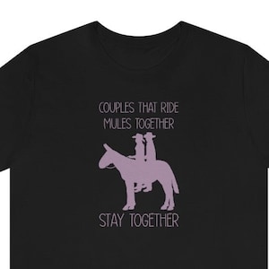 Couples That Ride Mules Together Stay Together Tshirt, Cowgirl Tee, Mule Graphic Tee, Western Tee , Western graphic Tee Muleskinner Tee