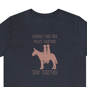 Couples That Ride Mules Together Stay Together Tshirt, Cowgirl Tee, Mule Graphic Tee, Western Tee , Western graphic Tee Muleskinner Tee
