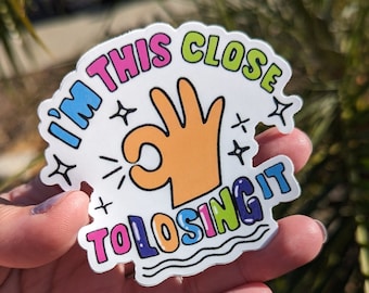 THIS CLOSE to losing it vinyl sticker | Work sucks | Burnout Sticker