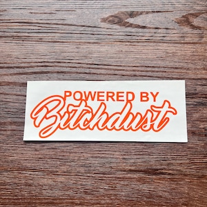 Powered by bitch dust decal, car decals for woman, boss bitch, car decals for woman, offensive decal, sassy decals, sarcastic decal