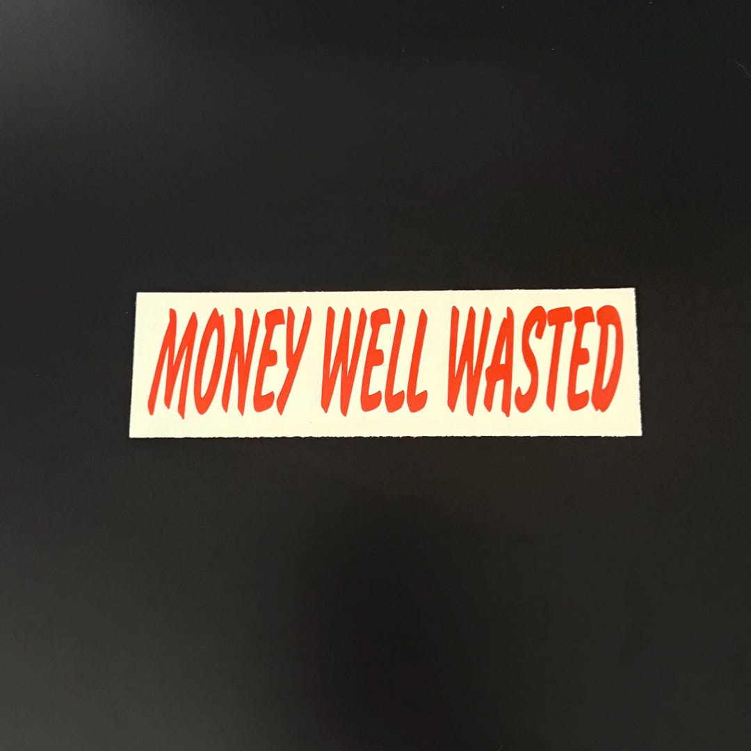 Money Well Wasted Decal, Car Enthusiast Sticker, Humorous Outdoor ...
