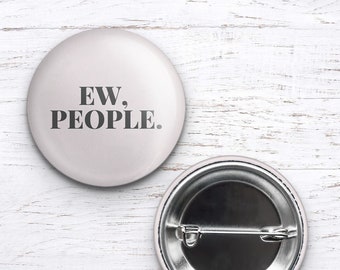 ew people, ew people pin, ew people art, snarky pin, sassy pin, funny pin, gifts for friends, gifts for coworkers, nope not today, nope