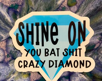 Vinyl sticker - Shine on you bat shit crazy diamond