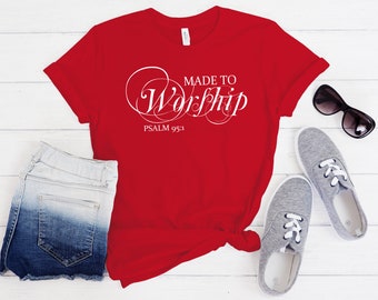 Made to Worship, Christian Shirts, Worship Shirts, Gift for Mom, Bible verse shirt, Psalm 95, Worship Team Shirts, Christian Tee, Bible Tee