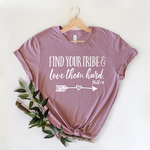 Find Your Tribe Love Them Hard, Love Them Anyway, Faith Based T-Shirts, Scripture shirt, Ruth 1 16, Christian Mom shirt, Bible verse shirt image 1