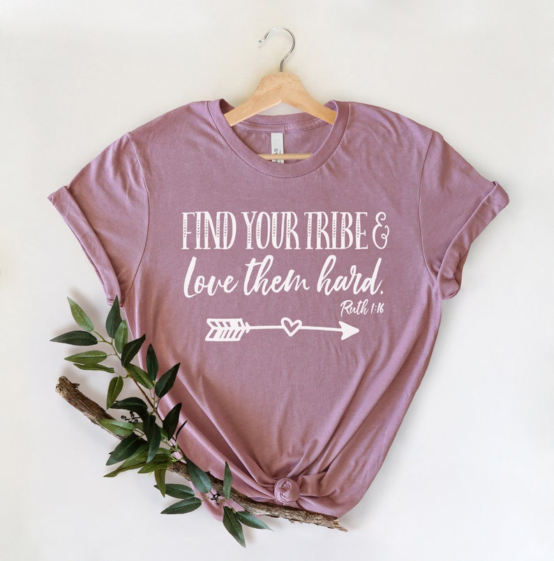 Find Your Tribe Love Them Hard, Love Them Anyway, Faith Based T-Shirts, Scripture shirt, Ruth 1 16, Christian Mom shirt, Bible verse shirt image 1