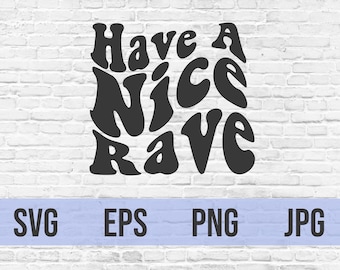 Have a Nice Rave | SVG | Cut File | Cricut | Crafting | png jpg eps | Silhouette | Concert | Music | Festival | Digital Art | EDM