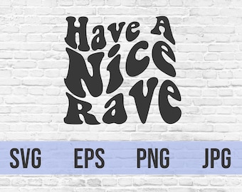 Have a Nice Rave SVG | EDM Festival Cut File (Digital Download)