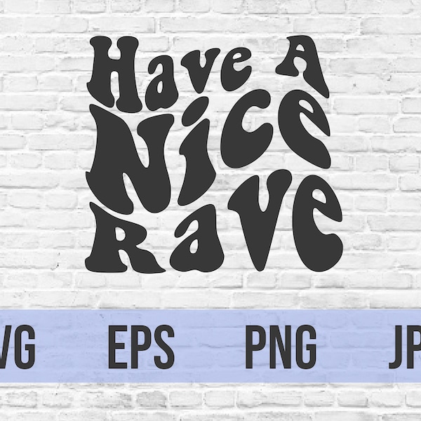 Have a Nice Rave | SVG | Cut File | Cricut | Crafting | png jpg eps | Silhouette | Concert | Music | Festival | Digital Art | EDM