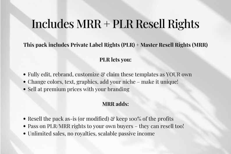 May include: White background with text: Includes MRR + PLR Resell Rights. This pack includes Private Label Rights (PLR) + Master Resell Rights (MRR). PLR lets you: edit, rebrand, customize & claim templates as your own. MRR adds: resell the pack & keep 100% of the profits.