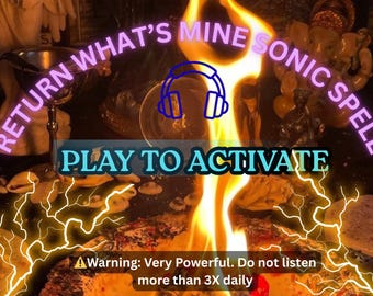 May include: Image with text: "RETURN WHAT'S MINE SONIC SPELL" and "PLAY TO ACTIVATE." A warning states: "Very Powerful. Do not listen more than 3X daily." The image features a flame, lightning bolts, and a headphone icon.