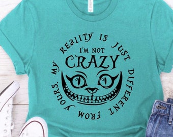 Disney’s Alice in Wonderland I’m Not Crazy, White Rabbit, Cheshire Cat, Mad Hatter Shirt, Alice Tea Party, Cheshire Cat Shirt, Wonderland