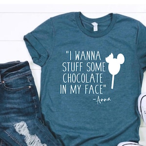 Frozen’s I Wanna Stuff Some Chocolate in my Face, Anna, Into The Unknown, Arendelle, Frozen 2 Shirt, Elsa Shirt, Funny Frozen, Epcot Frozen