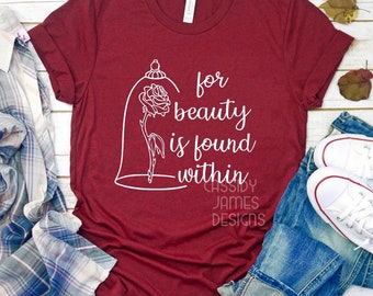 For Beauty is Found Within, Belle Shirt, Beauty and the Beast Shirt, Womens Princess shirt, Belle Beast, Beauty Rose, tale as old as time