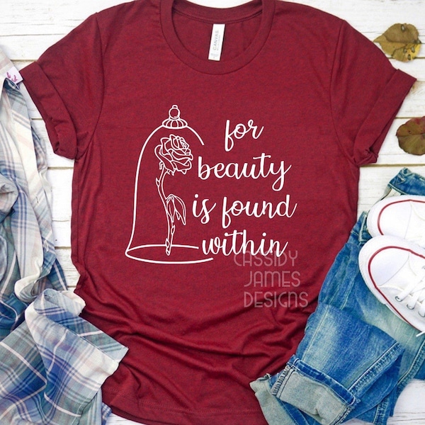 For Beauty is Found Within, Belle Shirt, Beauty and the Beast Shirt, Womens Princess shirt, Belle Beast, Beauty Rose, tale as old as time
