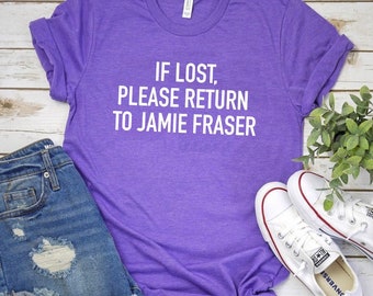 Outlander’s If Lost Return to Jamie Fraser, Dinna Fash, Jamie Fraser, Claire Fraser, Sing me a Song, Outlander Shirt, craigh na dun