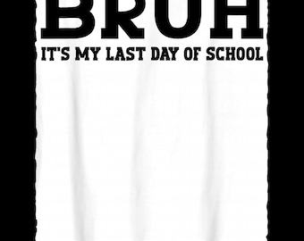 Bruh Its My Last Day Of School Sign My Shirt SVG PNG Student Autograph Cricut DTF