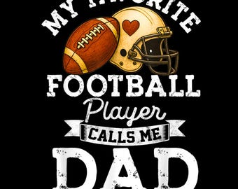 My Favorite Football Player Calls Me Dad SVG PNG Funny Football Dad Shirt Cricut DTF