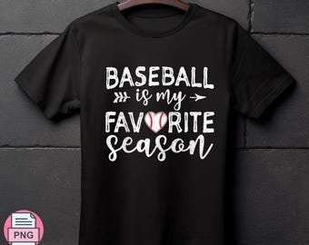 Baseball Is My Favorite Season SVG PNG Funny Baseball Mom Shirt Cricut DTF