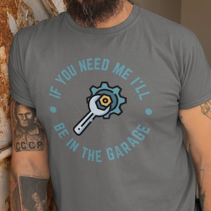 I&#39;ll be In The Garage Shirt | Funny Shirt Men | Fathers Day Gift | Dad shirt | Mechanic Funny Tee | Husband Gift | Handyman Gift