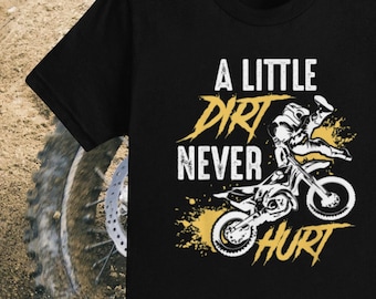 Dirt Bike Shirt / Motocross Shirt / A Little Dirt Never Hurt / Funny Dirt Bike Gift / Racing Shirt / Racing Gift