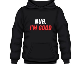 Nuh. I’m good Unisex Sweatshirt black