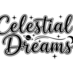 May include: Black and white graphic with the words "Celestial Dreams" in a cursive font. The design includes a planet with a ring, stars, and a crescent moon, all in a celestial theme.