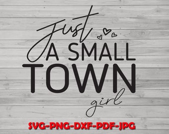 Just a Small Town Girl SVG PNG, Country Girl Svg, Southern Girl Svg, Small Town Girl Svg, Teen Shirt Svg, Sweatshirt Cut File