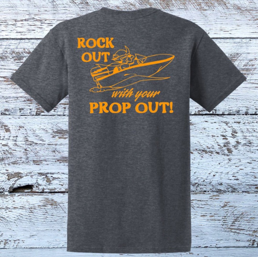 Funny Boating Tshirt Rock Out With Your Prop Out Boating Tshirts