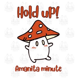 Hold Up! Amanita Minute - Cute Mushroom - Amanita Mushroom - Cottage core - Kawaii - SVG - Digital - Vinyl