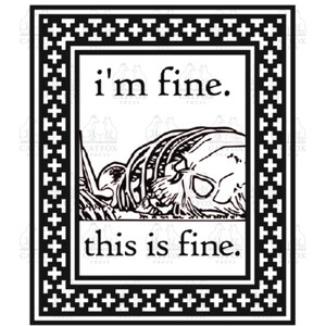 I&#39;m Fine This is Fine - Existential - Literally Dead - Skeleton - The world is burning - so tired - SVG - Simple Digital Graphic Design