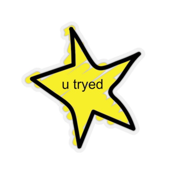 U Tryed Sticker You Tried Bad Star Participation Trophy Funny Discouraging  Encouragement Adulting is Hard - Etsy