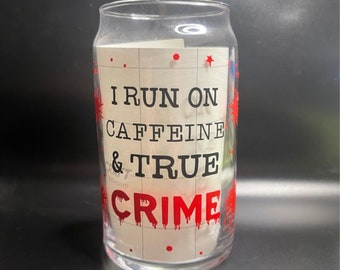 True Crime Glass Can | I Run on Caffeine & True Crime Cup