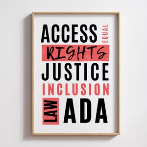 May include: A framed print with the words "ACCESS RIGHTS JUSTICE INCLUSION ADA" in a bold, black font. The words "RIGHTS" and "INCLUSION" are in a red block, and the word "EQUAL" and "LAW" are in red vertical blocks.
