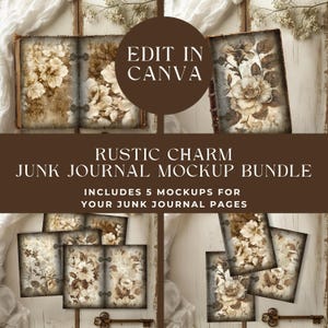 May include: A mockup bundle featuring a rustic charm theme for junk journals. The image showcases several journal mockups with floral designs in shades of brown and beige. Text on the image reads "EDIT IN CANVA" and "RUSTIC CHARM JUNK JOURNAL MOCKUP BUNDLE".