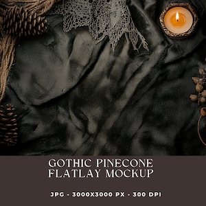 May include: A dark, moody flatlay mockup featuring a textured black fabric, a lit candle in a gold holder, pinecones, and lace. The text "GOTHIC PINECONE FLATLAY MOCKUP" is displayed at the bottom. The image is a JPG file, 3000x3000 pixels at 300 DPI.