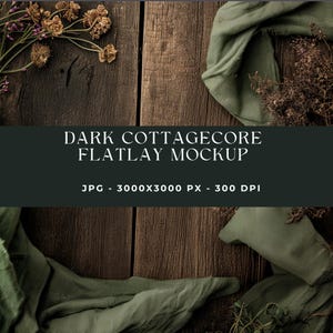 May include: A dark cottagecore flatlay mockup with a rustic wooden background. Green fabric and dried flowers are arranged around the edges. The text "DARK COTTAGECORE FLATLAY MOCKUP" is displayed in white letters on a dark green banner.