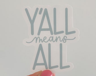 Y’all Means All Dusty Blue Waterproof Sticker | Political Laptop Sticker | Southern Liberal Democrat | Feminist LGBTQ BFF Gift