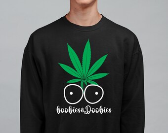 Funny Marijuana Shirt – Boobies and Doobies Stoner Sweatshirt, Hilarious Weed Gifts for Him, Perfect Pothead Apparel for Laughs