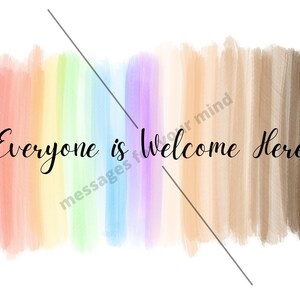 May include: A watercolor painting of a rainbow with the text "Everyone is Welcome Here" in black cursive.