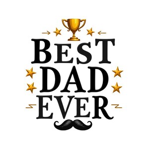 May include: A graphic design with the text "BEST DAD EVER" in black, featuring a gold trophy, stars, and a mustache. The design also includes SVG, EPS, DXF, and PNG file type icons.