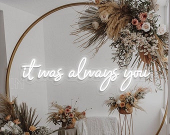 It Was Always You Neon Sign Custom, Led Sign Wedding Decor, Neon Light Wall Decor, LED Sign Personalized Gifts, Custom Sign Wedding Backdrop