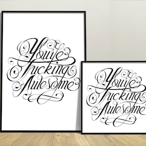 You're F*cking Awesome, Cussing Cursive Calligraphy Poster | Positivity Cuss Word Gift | Beautiful Swearing | Black & White Unframed Print