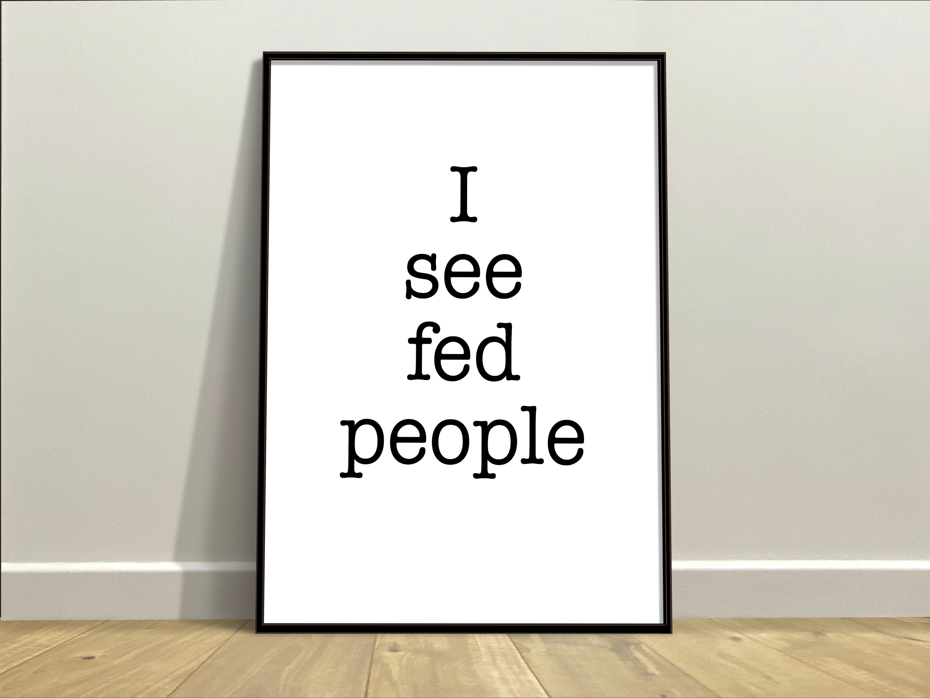 I See Fed People Kitchen Wall Art Funny Movie Quote Home - Etsy
