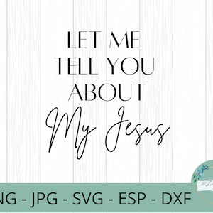 May include: Black and white text graphic design on a white wood background. The text reads "Let me tell you about my Jesus".