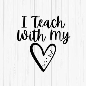 I Teach With My Heart Braille and Print SVG & PNG Files