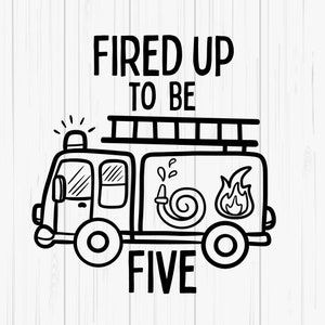 Fired Up To Be Five SVG & PNG Files | 5th Birthday | Fire Engine Birthday