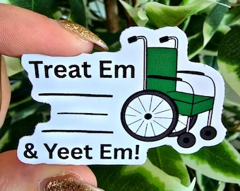 Treat em & Yeet em Sticker | Nurse/Hospital Humor, Water Resistant