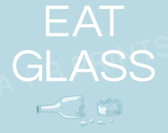 Schitt&#39;s Creek - Eat Glass - Printable Digital Download